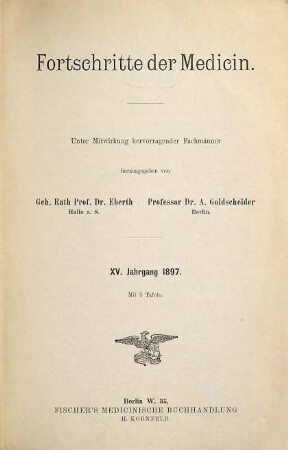 Fortschritte der Medizin : FdM ; internationale Zeitschrift für die gesamte Heilkunde. 15. 1897