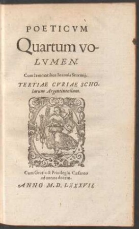 Poeticum || Quartum vo-||lumen.|| Cum lemmatibus Ioannis Sturmij:|| Tertiae curiae scho-||larum Argentinensium.||