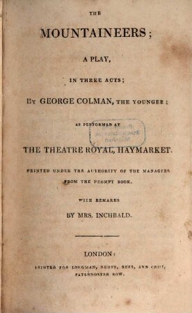 The British theatre : or, a collection of plays, which are acted at the Theatres Royal, Drury Lane, Covent Garden, and Haymarket ; in twenty-five volumes. 21, Mountaineers. Iron Chest. Heir and law. John Bull. Poor Gentleman