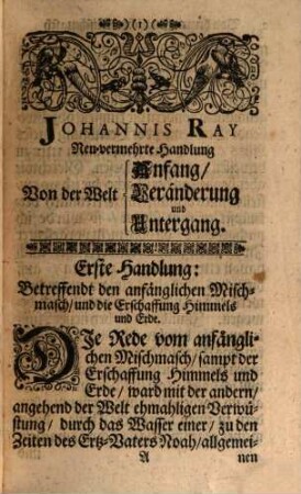 Sonderbahres Klee-Blätlein, Der Welt Anfang, Veränderung u. Untergang; Oder, nebst allerhand mit eingeschalteten, hochwichtig- und spitzfindig erörterten Fragen, hauptsächlich drey ... neue, gelehrte Handlunge : Betreffendt: I. Den anfänglichen Mischmasch, und die Erschaffung Himmels und Erde, II. Die allgemeine Sünd-Fluth ..., so dann III. Die endliche Vertilgung dieses gantzen grossen Alles ...