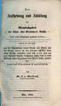Die Aufhebung und Ablösung der Grundabgaben- der Lehen- oder Grundherrl. Gefälle kann nicht rückgängig gemacht werden