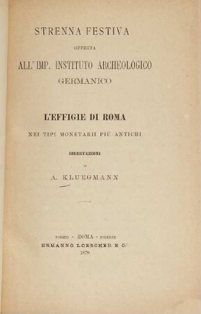 L' effigie di Roma nei tipi monetarii più antichi : strenna festiva offerta all'imp. Instituto Archeologico Germanico