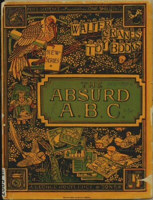 The absurd ABC. - (Walter Crane's toy books, New series). - (Routledge's New Sixpenny Toy Books ; Nr. 110)