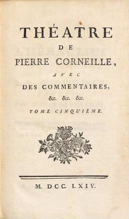 Théatre De P. Corneille : Avec Des Commentaires, etc. etc. etc., 5