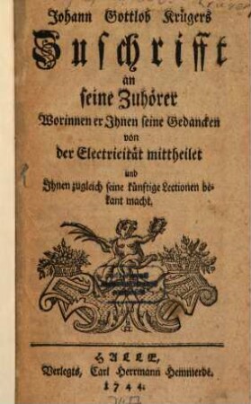 Johann Gottlob Krügers Zuschrifft an seine Zuhörer, worinnen er Ihnen seine Gedancken von der Electricität mittheilet und Ihnen zugleich seine künftigen Lectionen bekant macht