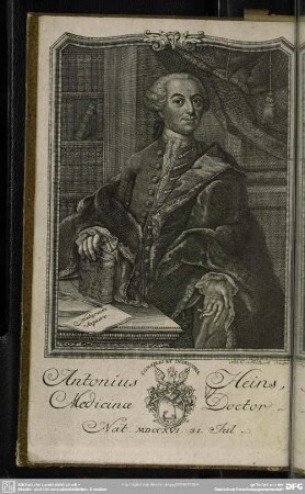 Antonius Heins, Medicinae Doctor. Nat. MDCCXVI. 31. Jul.