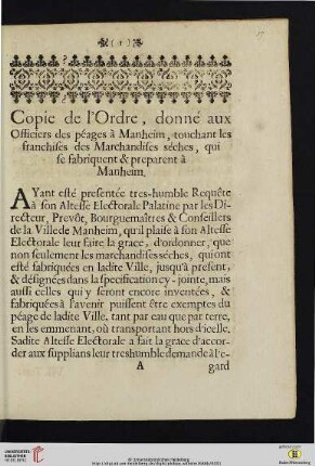 Copie de l'Ordre, donné aux Officiers des péages à Manheim : touchant les franchises des Marchandises sèches, qui se fabriquent & preparent à Manheim ; [Fait à Heidelberg le 12. de Mars 1686]