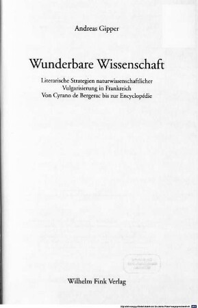 Wunderbare Wissenschaft : literarische Strategien naturwissenschaftlicher Vulgarisierung in Frankreich ; von Cyrano de Bergerac bis zur Encyclopédie