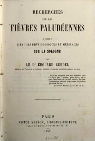 Recherches sur les fièvres paludéennes suivies d'études physiologiques et médicales sur la Sologne