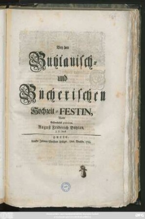 Bey den Buhlauisch- und Bucherischen Hochzeit-Festin, Wolte Erfreulichst gratuliren, August Friderich Bühlau, J. U. Stud.