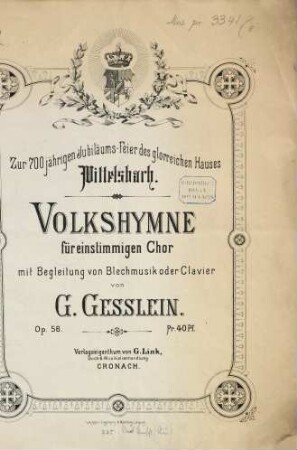 Volkshymne : für 1stg. Chor mit Begl. von Blechmusik oder Clavier ; zur 700jährigen Jubilaeumsfeier d. glorreichen Hauses Wittelsbach ; op. 56