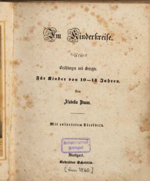 Im Kinderkreise : Erzählungen und Gedichte ; Für Kinder von 10 - 14 Jahren ; Mit colorirtem Titelbild