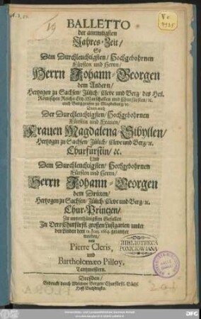 Balletto der anmutigsten Jahres-Zeit : So ... Johann-Georgen dem Andern/ Hertzogen zu Sachsen ... Churfürsten ... Dann auch ... Magdalena-Sibyllen ... Churfürstin Und ... Johann-Georgen dem Dritten ... Chur-Printzen/ Zu ... Gefallen ... dem 12. Jun. 1664. getantzet worden