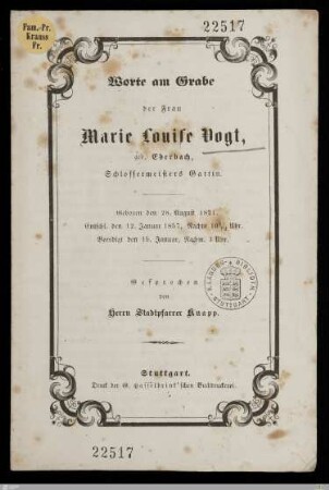 Worte am Grabe der Frau Marie Louise Vogt, geb. Eberbach, Schlossermeisters Gattin : Geboren den 28. August 1821, entschl. den 12. Januar 1857, Nachts 10 1/2 Uhr, beerdigt den 15. Januar, Nachm. 3 Uhr