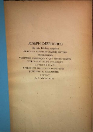 Joseph Despucheo Ek tōn Galatēs ēgemonōn graecis et latinis et italicis litteris excultissimo virtutibus ingenioque atque studiis ornato cive patritiato italoque integerrimo