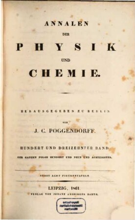 Annalen der Physik. 189 = Poggendorff's Annalen ; Bd. 113 = Reihe 4, Bd. 23. 1861