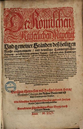 Der Römischen Kaiserlichen Mayestät vnd gemeiner Ständen deß heiligen Reichs angenommene vnd bewilligte Cammergerichts-Ordnung : zu beförderung gemeines Nutzens auß allen alten Cammergerichts Ordnungen und Abschieden, auff dem Reichßtag zu Augspurg, anno 1548, von newen zusammen ... getragen