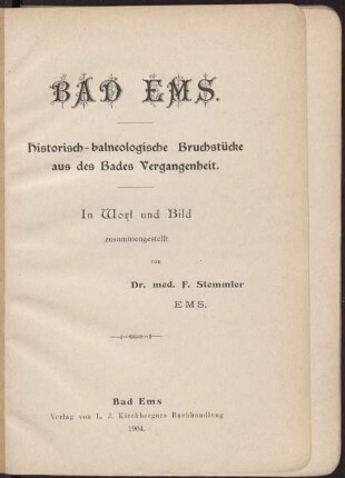 Bad Ems : historisch-balneologische Bruchstücke aus des Bades Vergangenheit ; in Wort und Bild