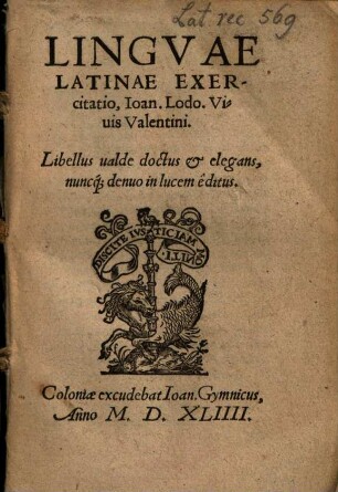 Lingvae Latinae Exercitatio, Ioan. Lodo. Viuis Valentini : Libellus ualde doctus & elegans, nuncq[ue] denuo in lucem êditus