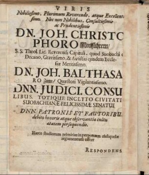 Viris Nobilissimo, Plurimum Reverendo, atque Excellentissimo. Nec non Nobilibus, Consultissimis ac Prudentissimis Dn. Joh. Christophoro Meelführern [...] Dn. Joh. Balthasaro Zinn [...] Dnn. Judici. Consulibus [...]