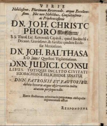 Viris Nobilissimo, Plurimum Reverendo, atque Excellentissimo. Nec non Nobilibus, Consultissimis ac Prudentissimis Dn. Joh. Christophoro Meelführern [...] Dn. Joh. Balthasaro Zinn [...] Dnn. Judici. Consulibus [...]