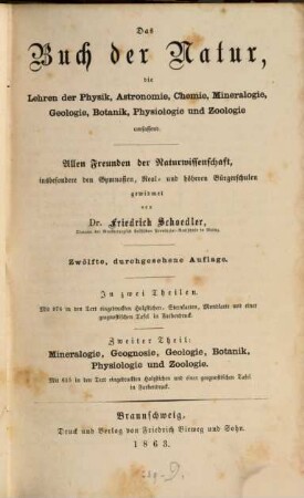Das Buch der Natur : die Lehren der Physik, Astronomie, Chemie, Mineralogie, Geologie, Botanik, Physiologie und Zoologie umfassend ; allen Freunden der Naturwissenschaft, insbesondere den Gymnasien, Real- und höheren Bürgerschulen gewidmet ; in zwei Theilen, 2. Mineralogie, Geognosie, Geologie, Botanik, Physiologie und Zoologie : mit einer geognostischen Tafel in Farbendruck