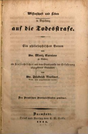 Wissenschaft und Leben in Beziehung auf die Todesstrafe : Ein philosophisches Gutachten von Dr. Moriz Carriere; ein strafrechtliches von Friedr. Noellner