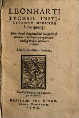 Leonharti Fuchsii Institutiones Institutionum medicinae libri quinque