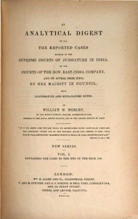An analytical digest of all the reported cases decided in the supreme courts of judicature in India, in the courts of the Hon. East-India Company, and on appeal from India, by Her Majesty in Council : together with an introduction, notes, illustrative and explanatory, and an appendix, 1