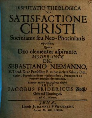 Disputatio Theologica De Satisfactione Christi Socinianis seu Neo-Photinianis opposita