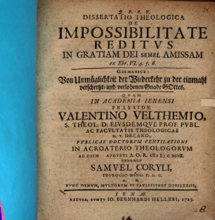Diss. theol. de impossibilitate reditus in gratiam Dei semel amissam, ex Ebr. VI, 4 - 6.