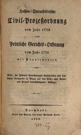 Hessen-Darmstädtische Civil-Prozeßordnung vom Jahre 1724 und peinliche Gerichtsordnung von 1726 : mit Supplementen, [1.]