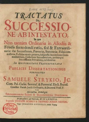 Tractatus De Successione Ab Intestato : In quo Non tantum Ordinaria in Allodiis & Feudis succedendi ratio, sed & Extraordinariae illae Successiones .... exhibentur