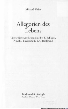 Allegorien des Lebens : literarisierte Anthropologie bei F. Schlegel, Novalis, Tieck und E. T. A. Hoffmann