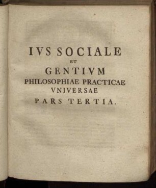 Ius Sociale Et Gentium Philosophiae Practiae Universae Pars Tertia
