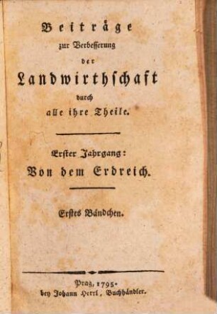 Beiträge zur Verbesserung der Landwirthschaft im Königreich Böhmen. 1. 1795, 1