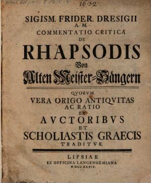 Sigism. Frider. Dresigii A. M. Commentatio Critica De Rhapsodis : Qvorvm Vera Origo Antiqvitas Ac Ratio Ex Avctoribvs Et Scholiastis Graecis Traditvr = Von Alten Meister-Sängern