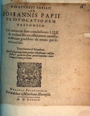 Fortvnati Crellii Ad Iohannis Papii provocationem responsio : cui annexae sunt conclusiones LIIX de tribus illis necessariarum enuntiationum gradibus: de omni: per se: universale