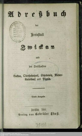 4.1860: Adreßbuch der Kreisstadt Zwickau sowie der Ortschaften Bockwa, Cainsdorf, Eckersbach, Marienthal, Oberhohndorf, Planitz, Pölbitz, Reinsdorf, Schedewitz, Weißenborn, Wilkau