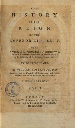 The History Of The Reign Of The Emperor Charles V. : With A View of the Progress of Society in Europe, from the Subversion of the Roman Empire, to the Beginning of the Sixteenth Century; In Four Volumes. 1.