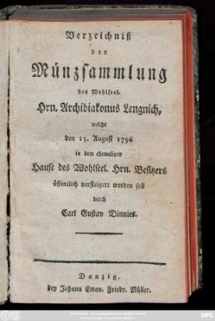 Verzeichniss der Münzsammlung des Wohlseel. Hrn. Archidiakonus Lengnich, welche den 15. August 1796 in dem ehemaligen Hause des Wohlseel. Hrn. Besitzers öffentlich versteigert werden soll