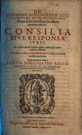 Dn. Iohannis Borcholten I.Cti. ... Consilia Sive Responsa Ivris, : In quibus tam ecclesiasticae quàm civiles et feudales causae pertractantur. Accesserunt insuper Responsa aliorum ICtorum, ab eodem auctore approbata., [1]