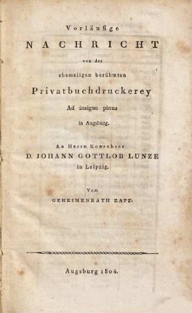 Vorläufige Nachricht von der ehemaligen berühmten Privatbuchdruckerey Ad insigne pinus in Augsburg : An Herrn Konrektor D. Johann Gottlob Lunze in Leipzig