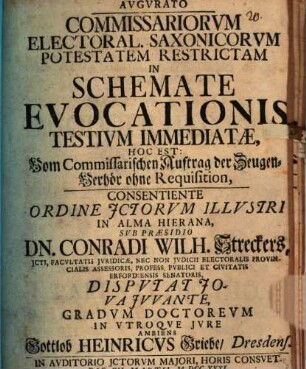 Commissariorum electoral. Saxonicorum potestatem restrictam in schemate evocationis testium immediatae, hoc est: Vom Commissarischen Auftrag der Zeugen-Verhör ohne Requisition