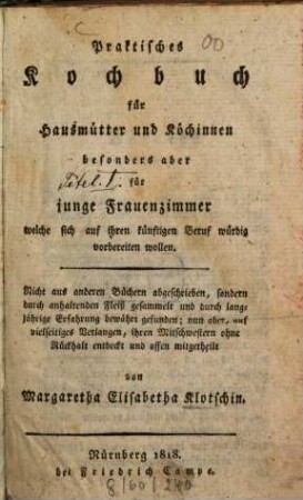 Praktisches Kochbuch für Hausmütter und Köchinnen : besonders aber für junge Frauenzimmer, welche sich auf ihren künftigen Beruf würdig vorbereiten wollen