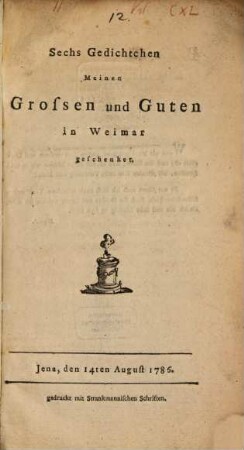 Sechs Gedichtchen Meinen Grossen und Guten in Weimar geschenket