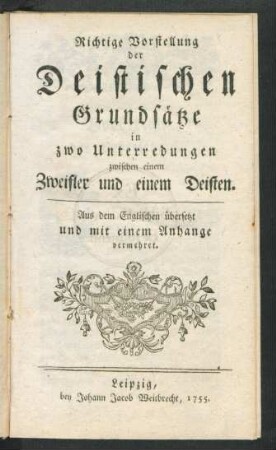 Richtige Vorstellung der Deistischen Grundsätze in zwo Unterredungen zwischen einem Zweifler und einem Deisten