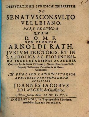 Dispvtationis Jvridicae Tripartitae De Senatvsconsvlto Velleiano. Pars ..., Pars II.