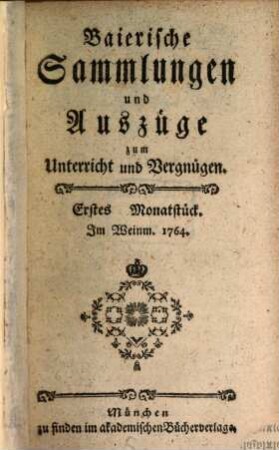Baierische Sammlungen und Auszüge zum Unterricht und Vergnügen, 1. 1764/65