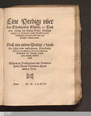 Eine Predigt vber das Euangelion Matth. 22. Von dem Koenig der seinem Sohn Hochzeit machet etc. : Dahin der Hohe Artickel von der Versehung Gottes auffs aller einfeltigest erkleret wird